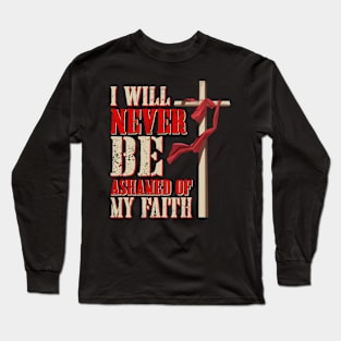 I Will Never Be Ashamed of my Faith Long Sleeve T-Shirt